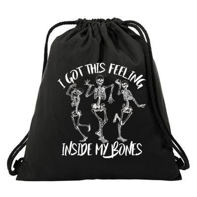 I Got This Feeling Inside My Bones Drawstring Bag