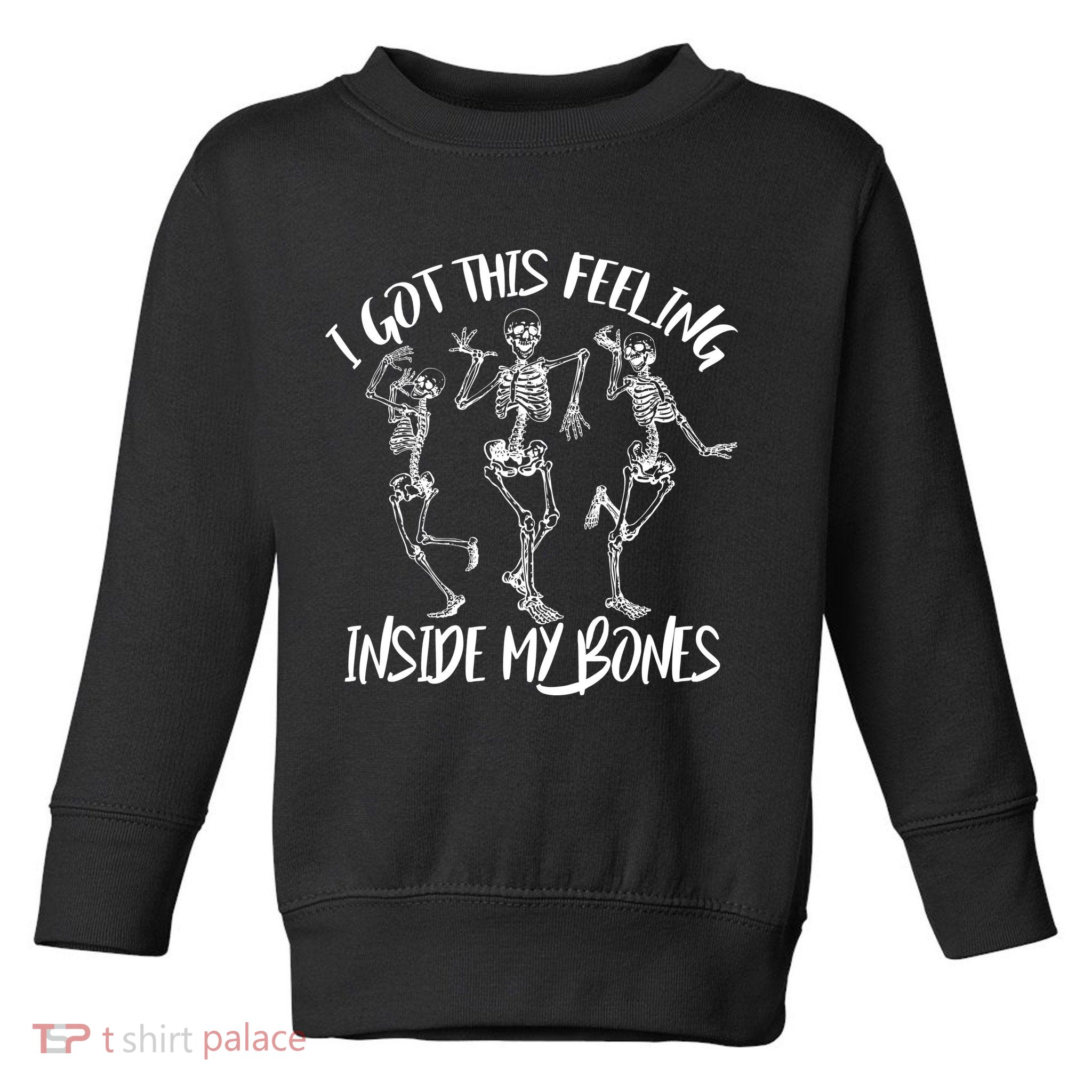 I Got This Feeling Inside My Bones Toddler Sweatshirt