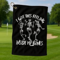 I Got This Feeling Inside My Bones Golf Towel