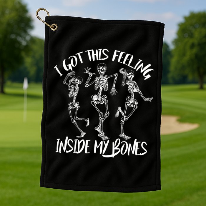 I Got This Feeling Inside My Bones Golf Towel