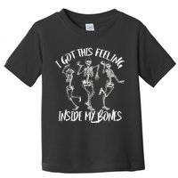 I Got This Feeling Inside My Bones Toddler T-Shirt