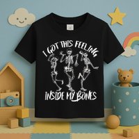 I Got This Feeling Inside My Bones Toddler T-Shirt