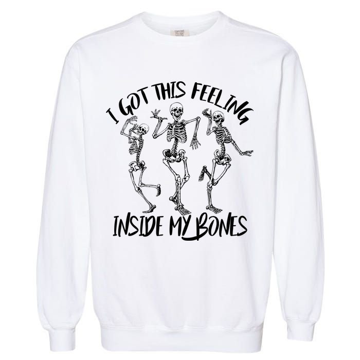 I Got This Feeling Inside My Bones Garment-Dyed Sweatshirt