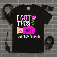 I Got This Fighter In Pink Breast Cancer T-Shirt