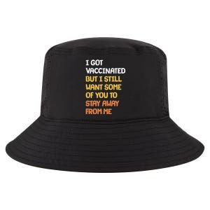 I Got Vaccinated But I Still Want Some of You to Stay Away From Me Cool Comfort Performance Bucket Hat