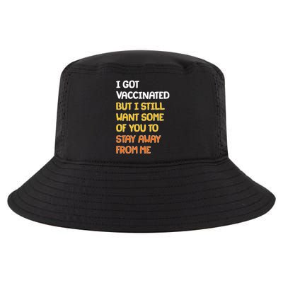 I Got Vaccinated But I Still Want Some of You to Stay Away From Me Cool Comfort Performance Bucket Hat