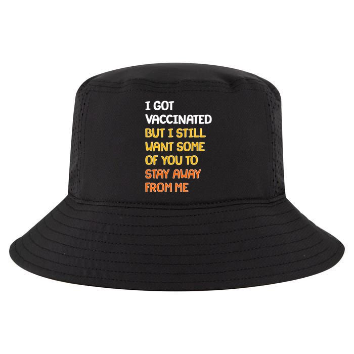 I Got Vaccinated But I Still Want Some of You to Stay Away From Me Cool Comfort Performance Bucket Hat