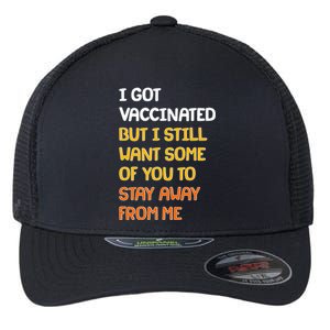 I Got Vaccinated But I Still Want Some of You to Stay Away From Me Flexfit Unipanel Trucker Cap