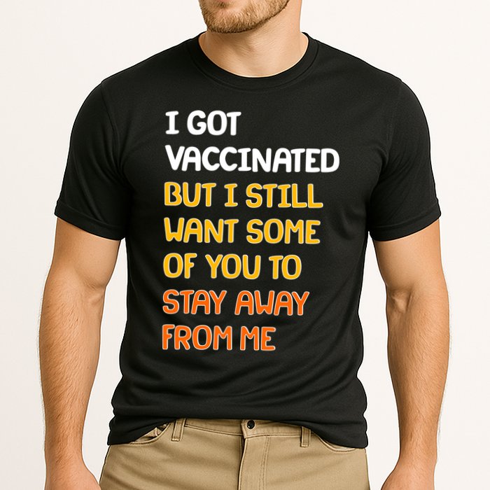 I Got Vaccinated But I Still Want Some of You to Stay Away From Me Performance Shirt