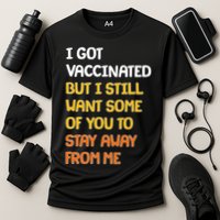 I Got Vaccinated But I Still Want Some of You to Stay Away From Me Performance Shirt