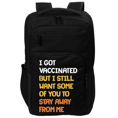I Got Vaccinated But I Still Want Some of You to Stay Away From Me Impact Tech Backpack