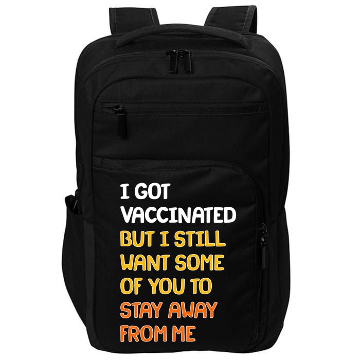 I Got Vaccinated But I Still Want Some of You to Stay Away From Me Impact Tech Backpack