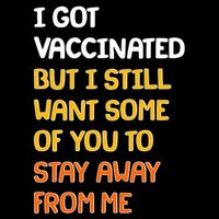 I Got Vaccinated But I Still Want Some of You to Stay Away From Me Backpack