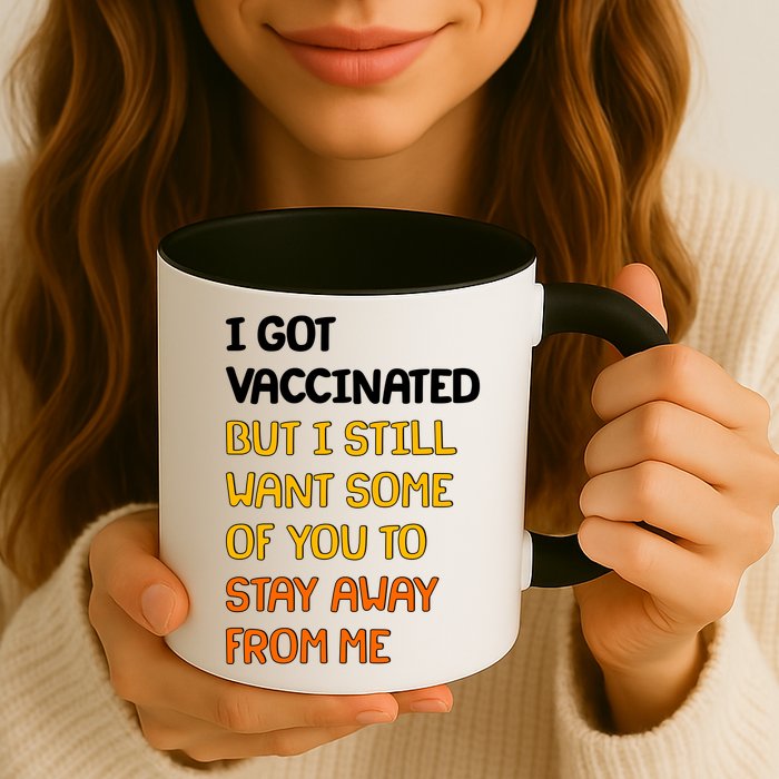I Got Vaccinated But I Still Want Some of You to Stay Away From Me Mug