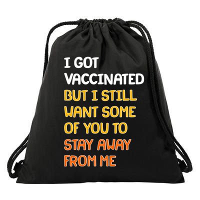 I Got Vaccinated But I Still Want Some of You to Stay Away From Me Drawstring Bag
