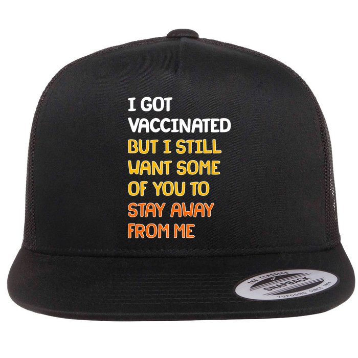 I Got Vaccinated But I Still Want Some of You to Stay Away From Me Flat Bill Trucker Hat