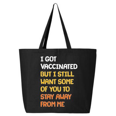 I Got Vaccinated But I Still Want Some of You to Stay Away From Me 25L Jumbo Tote