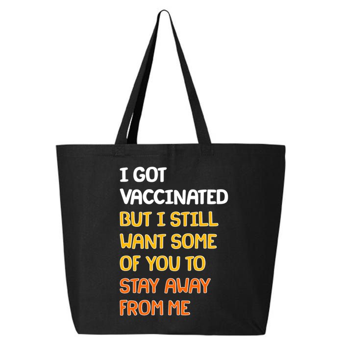 I Got Vaccinated But I Still Want Some of You to Stay Away From Me 25L Jumbo Tote