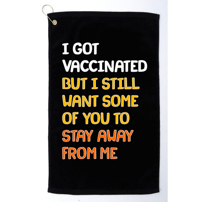 I Got Vaccinated But I Still Want Some of You to Stay Away From Me Golf Towel