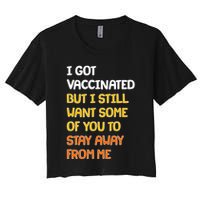 I Got Vaccinated But I Still Want Some of You to Stay Away From Me Crop Top