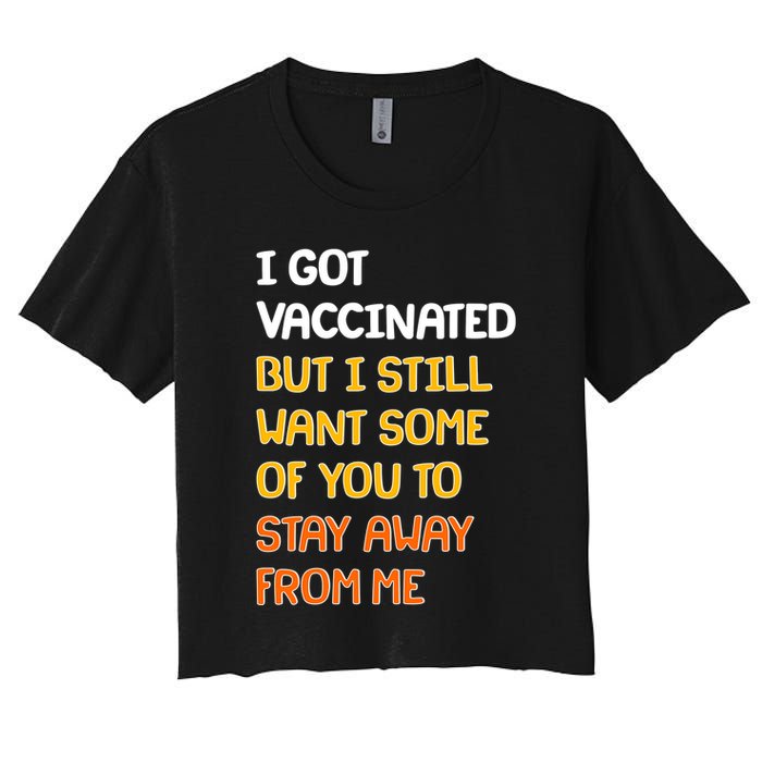 I Got Vaccinated But I Still Want Some of You to Stay Away From Me Crop Top
