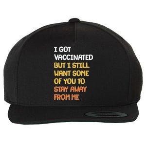 I Got Vaccinated But I Still Want Some of You to Stay Away From Me Wool Snapback Cap