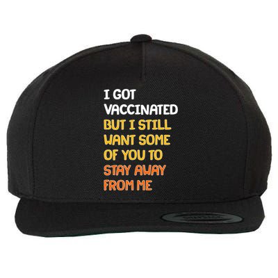 I Got Vaccinated But I Still Want Some of You to Stay Away From Me Wool Snapback Cap