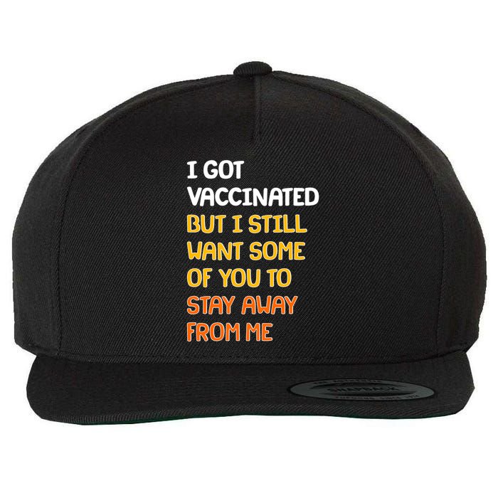 I Got Vaccinated But I Still Want Some of You to Stay Away From Me Wool Snapback Cap