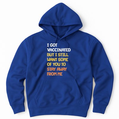 I Got Vaccinated But I Still Want Some of You to Stay Away From Me Hoodie