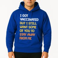 I Got Vaccinated But I Still Want Some of You to Stay Away From Me Hoodie