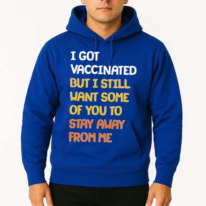 I Got Vaccinated But I Still Want Some of You to Stay Away From Me Hoodie