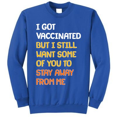 I Got Vaccinated But I Still Want Some of You to Stay Away From Me Sweatshirt