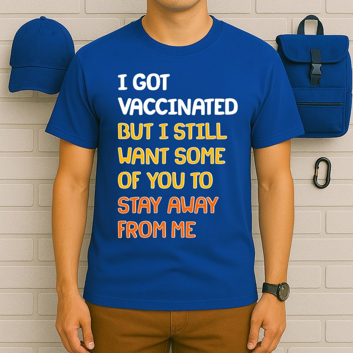 I Got Vaccinated But I Still Want Some of You to Stay Away From Me T-Shirt