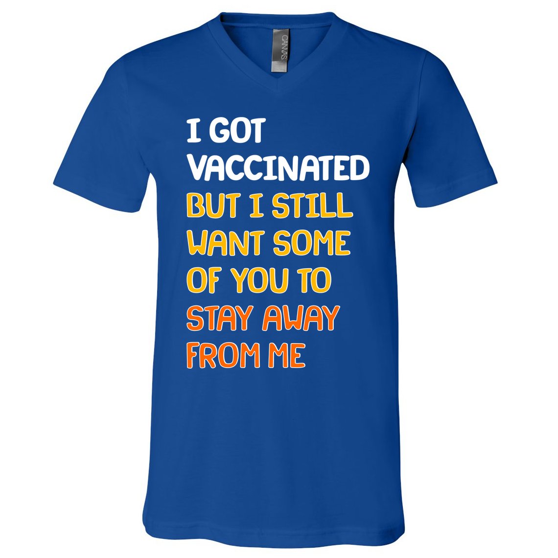 I Got Vaccinated But I Still Want Some of You to Stay Away From Me V-Neck T-Shirt