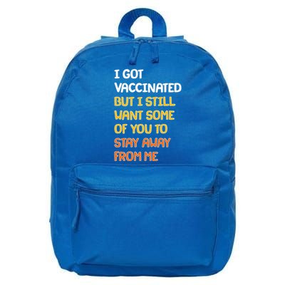 I Got Vaccinated But I Still Want Some of You to Stay Away From Me 16 in Basic Backpack