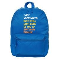I Got Vaccinated But I Still Want Some of You to Stay Away From Me 16 in Basic Backpack