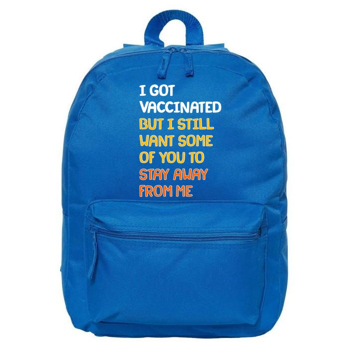 I Got Vaccinated But I Still Want Some of You to Stay Away From Me 16 in Basic Backpack