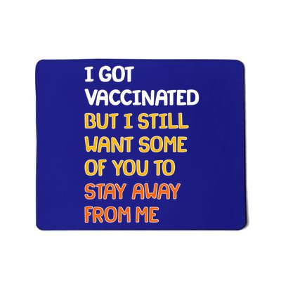 I Got Vaccinated But I Still Want Some of You to Stay Away From Me Mousepad