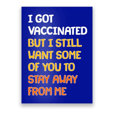 I Got Vaccinated But I Still Want Some of You to Stay Away From Me Poster