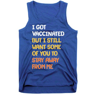I Got Vaccinated But I Still Want Some of You to Stay Away From Me Tank Top