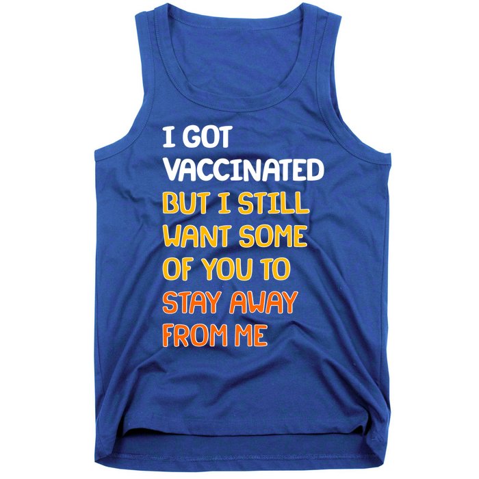 I Got Vaccinated But I Still Want Some of You to Stay Away From Me Tank Top