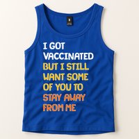 I Got Vaccinated But I Still Want Some of You to Stay Away From Me Tank Top