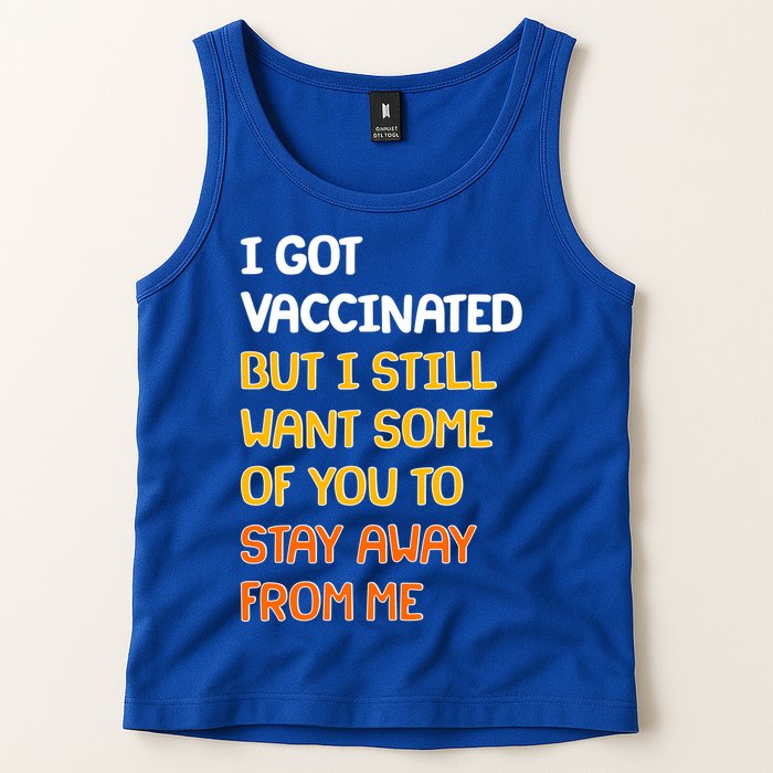 I Got Vaccinated But I Still Want Some of You to Stay Away From Me Tank Top