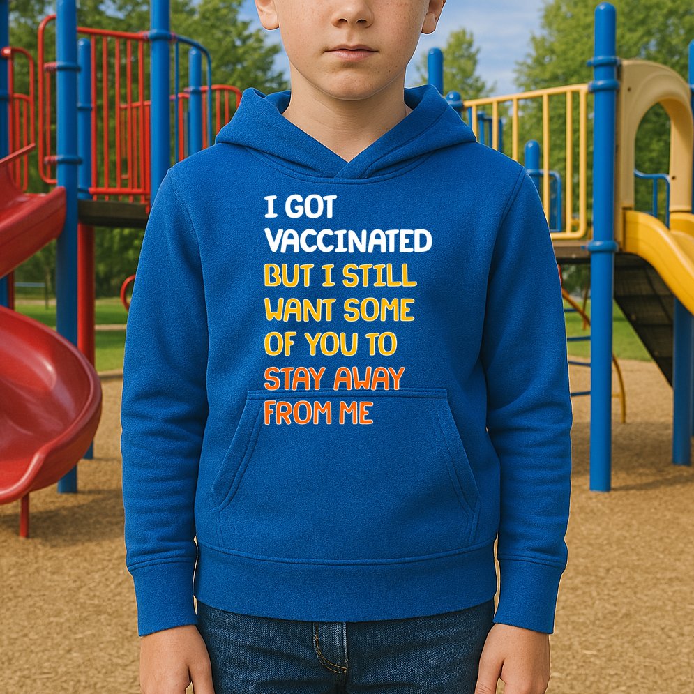 I Got Vaccinated But I Still Want Some of You to Stay Away From Me Kids Hoodie