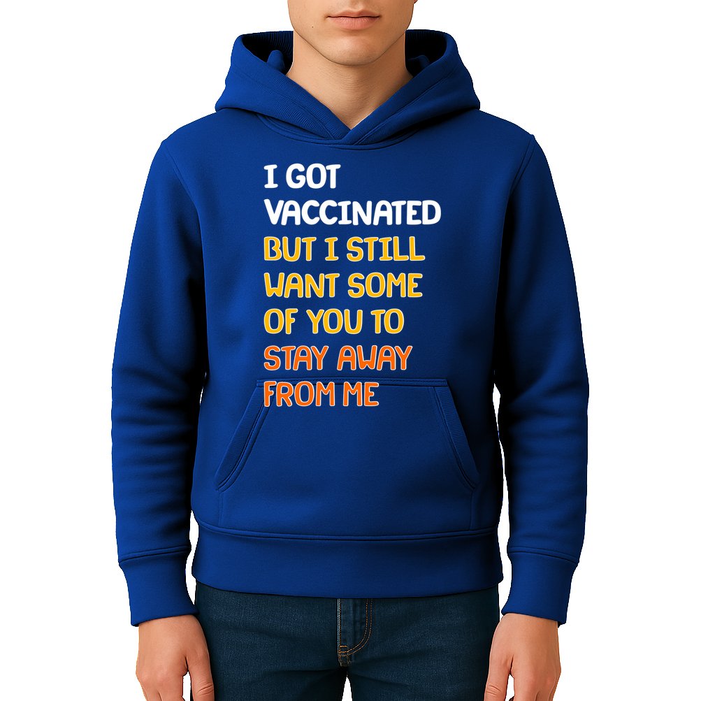 I Got Vaccinated But I Still Want Some of You to Stay Away From Me Kids Hoodie