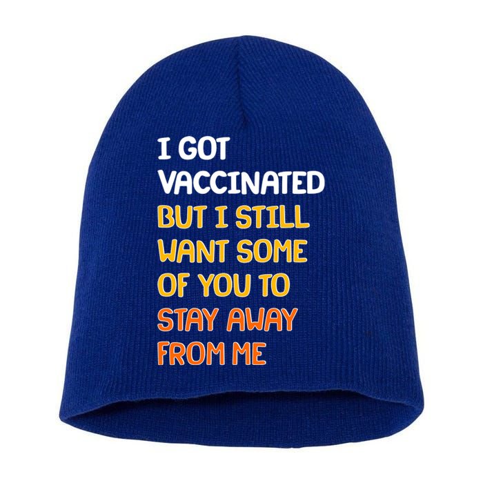 I Got Vaccinated But I Still Want Some of You to Stay Away From Me Short Acrylic Beanie