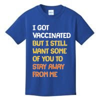I Got Vaccinated But I Still Want Some of You to Stay Away From Me Kids T-Shirt