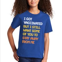 I Got Vaccinated But I Still Want Some of You to Stay Away From Me Kids T-Shirt