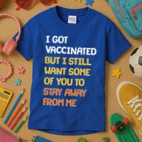 I Got Vaccinated But I Still Want Some of You to Stay Away From Me Kids T-Shirt