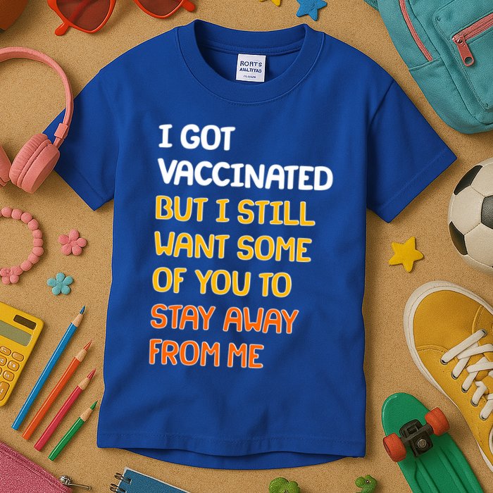 I Got Vaccinated But I Still Want Some of You to Stay Away From Me Kids T-Shirt